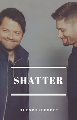 Shatter (Destiel)