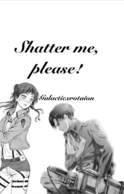 Shatter me, please! (Attack on titan)