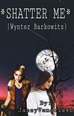 *SHATTER ME* (Wynter Barkowitz)