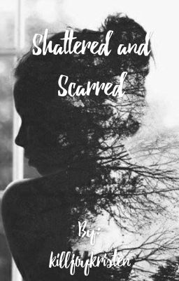 Shattered and Scarred