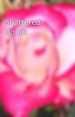 Shattered Bonds