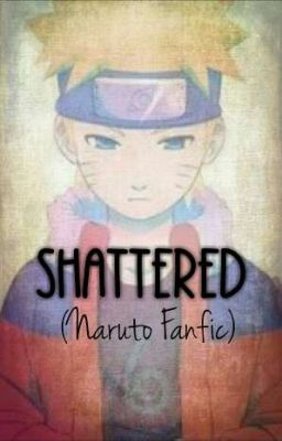 Shattered (Naruto Fanfic)