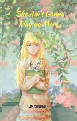 She Ain't Gonna Play No More (A Your Lie in April Fanfiction)