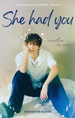 she had you | yang jungwon