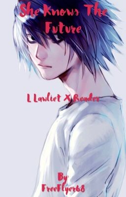 She Knows The Future ( L Lawliet x Reader )