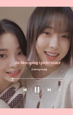 she likes spring i prefer winter // jiminjeong ~ winrina