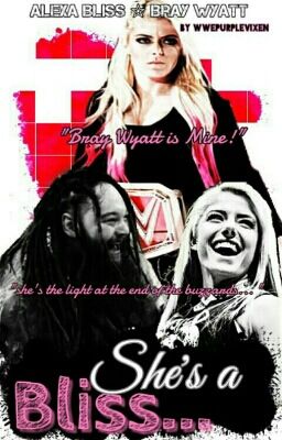 She's a Bliss... // ALEXA BLISS| BRAY WYATT [COMPLETE ✔]