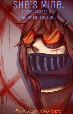 She's Mine. (Creepypasta x Reader Fanfiction)