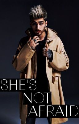 She's not afraid || Zayn Malik