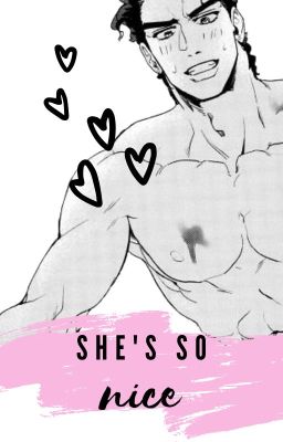 She's So Nice || Jotaro x Reader