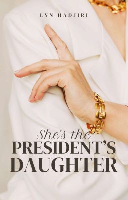 She's The President's Daughter (COMPLETED) (Under Editing)