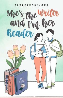 She's the Writer and I'm her Reader [ON-GOING] - SOON PUBLISH UNDER KM AND H PH