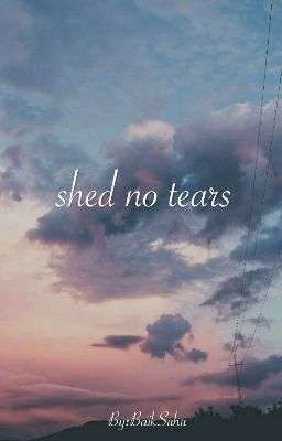 Shed no tears