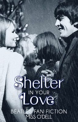 Shelter In Your Love (Beatles Fan Fiction)