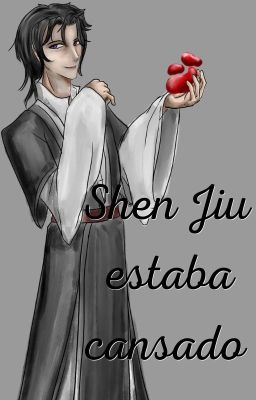 Shen Jiu estaba cansado