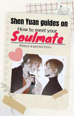 Shen Yuan guides on how to meet your soulmate while babysitting