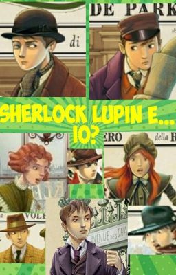 Sherlock, Lupin e... Io?