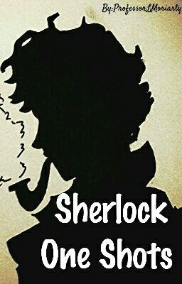 Sherlock One Shots