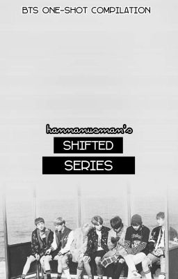 Shifted Series [BTS ONE-SHOT COMPILATION]  √