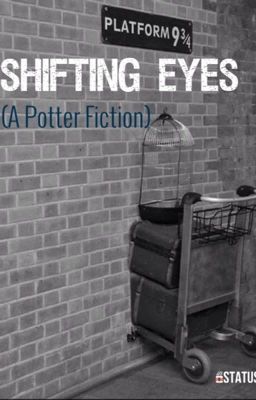 Shifting Eyes (A Harry Potter Fanfiction)