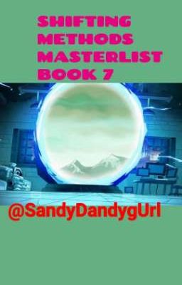 Shifting Methods Masterlist Book 7 ||SandyDandygUrl|| (Last Book)