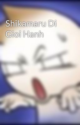 Shikamaru Di Gioi Hanh