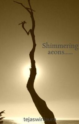 Shimmering aeons......