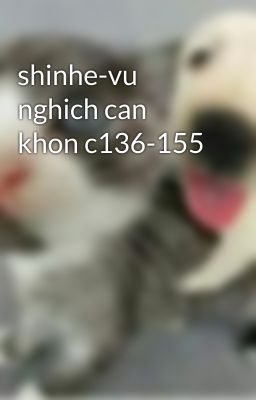 shinhe-vu nghich can khon c136-155
