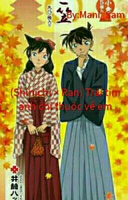 [Shinichi × Ran] Trái tim anh chỉ thuộc về em.(full)