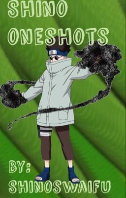 Shino Oneshots