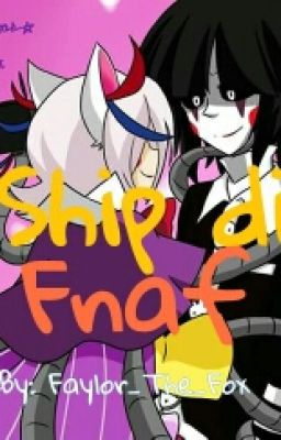 SHIP DI FNAF! OuO (Cosa Ne Penso Io :I)