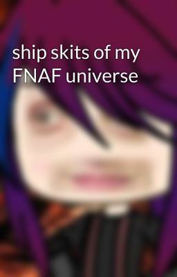 ship skits of my FNAF universe