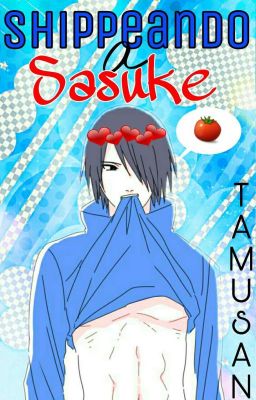 🍅 Shippeando a Sasuki 🍅 ▪SasuHarem▪