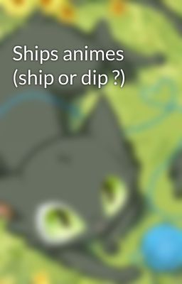 Ships animes (ship or dip ?)