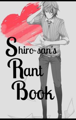 Shiro-san's Rant Book