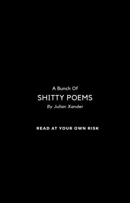 Shitty Poems By Me! Ha! 