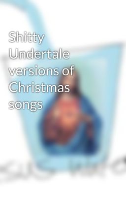 Shitty Undertale versions of Christmas songs