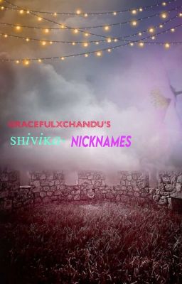 shivika nicknames (Completed)