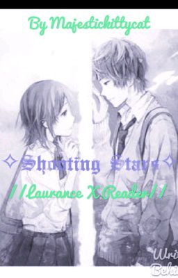 -+-Shooting Stars-+- Laurence X Reader (MCD FF) ﾉ*:･ﾟ✧*:･ﾟ✧