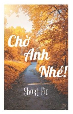 [Short Fic - BL] Chờ Anh Nhé!