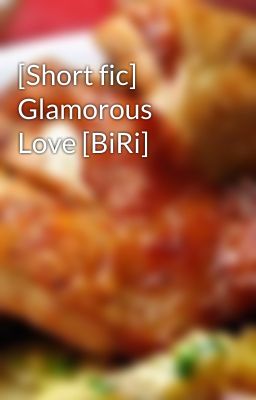 [Short fic] Glamorous Love [BiRi]