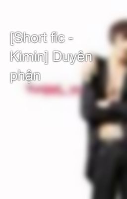 [Short fic - Kimin] Duyên phận