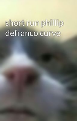 short run phillip defranco curve