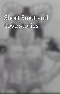 Short Smut and Love stories