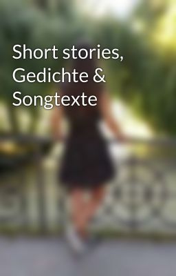 Short stories, Gedichte & Songtexte