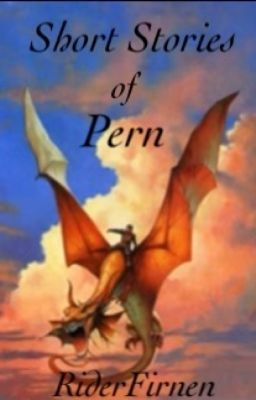 Short Stories of Pern(On Hold/Under Editing)