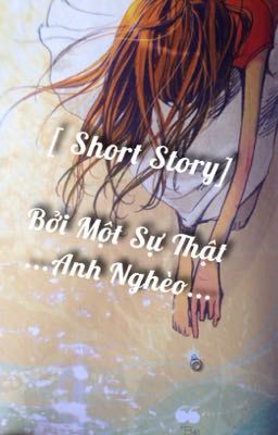 [ Short Story ] Bởi Một Sự Thật ...Anh Nghèo...