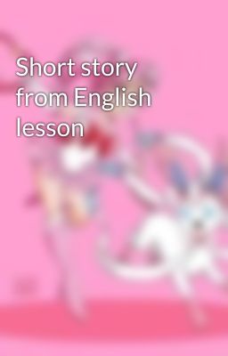 Short story from English lesson 