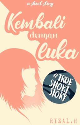 Short Story : Kembali dengan Luka