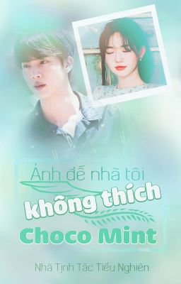 Shortfic | Ảnh Đế Nhà Tôi Không Thích Choco Mint